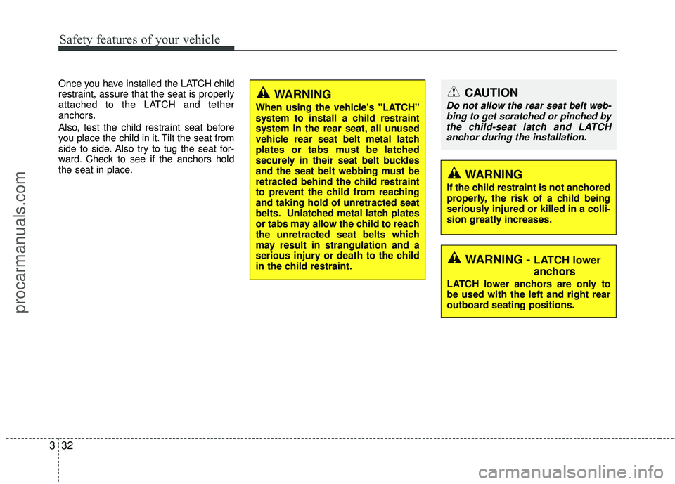 HYUNDAI COUPE 2012 Owners Manual Safety features of your vehicle
32
3
Once you have installed the LATCH child
restraint, assure that the seat is properly
attached to the LATCH and tether
anchors.
Also, test the child restraint seat b HYUNDAI COUPE 2012 Owners Manual Safety features of your vehicle
32
3
Once you have installed the LATCH child
restraint, assure that the seat is properly
attached to the LATCH and tether
anchors.
Also, test the child restraint seat b