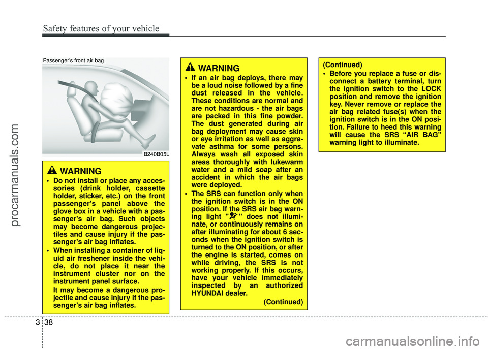 HYUNDAI COUPE 2012  Owners Manual Safety features of your vehicle
38
3
WARNING 
 Do not install or place any acces-
sories (drink holder, cassette
holder, sticker, etc.) on the front
passengers panel above the
glove box in a vehicle 