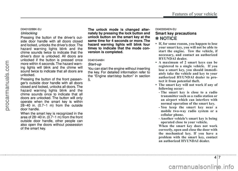 HYUNDAI COUPE 2012  Owners Manual 47
Features of your vehicle
D040102BBK-EU
Unlocking 
Pressing the button of the driver’s out-
side door handle with all doors closed
and locked, unlocks the driver’s door. The
hazard warning light