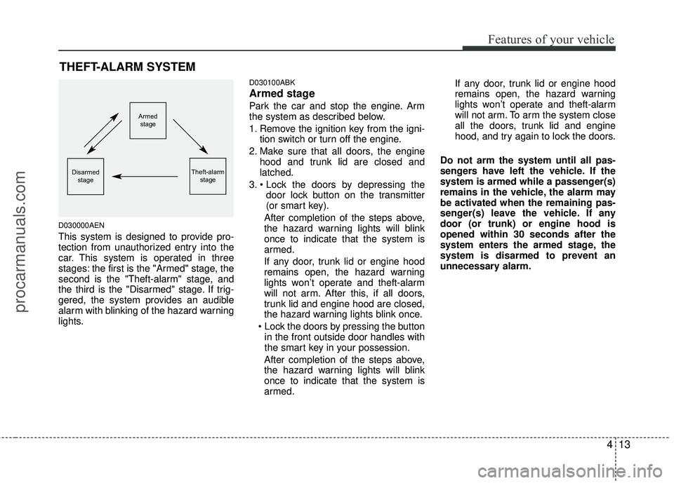 HYUNDAI COUPE 2012 Owners Manual 413
Features of your vehicle
D030000AEN
This system is designed to provide pro-
tection from unauthorized entry into the
car. This system is operated in three
stages: the first is the "Armed" stage, t HYUNDAI COUPE 2012 Owners Manual 413
Features of your vehicle
D030000AEN
This system is designed to provide pro-
tection from unauthorized entry into the
car. This system is operated in three
stages: the first is the "Armed" stage, t