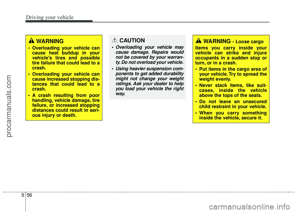 HYUNDAI COUPE 2016 Owners Manual Driving your vehicle
56
5
WARNING
Overloading your vehicle can
cause heat buildup in your
vehicles tires and possible
tire failure that could lead to a
crash.
Overloading your vehicle can cause inc HYUNDAI COUPE 2016 Owners Manual Driving your vehicle
56
5
WARNING
Overloading your vehicle can
cause heat buildup in your
vehicles tires and possible
tire failure that could lead to a
crash.
Overloading your vehicle can cause inc