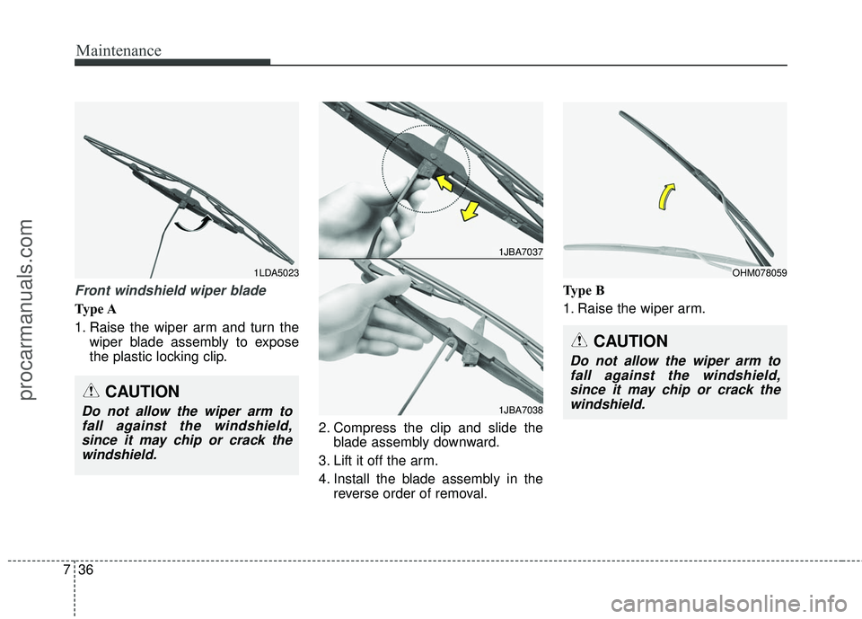 HYUNDAI COUPE 2016  Owners Manual Maintenance
36
7
Front windshield wiper blade
Type A
1. Raise the wiper arm and turn the
wiper blade assembly to expose
the plastic locking clip.
2. Compress the clip and slide theblade assembly downw