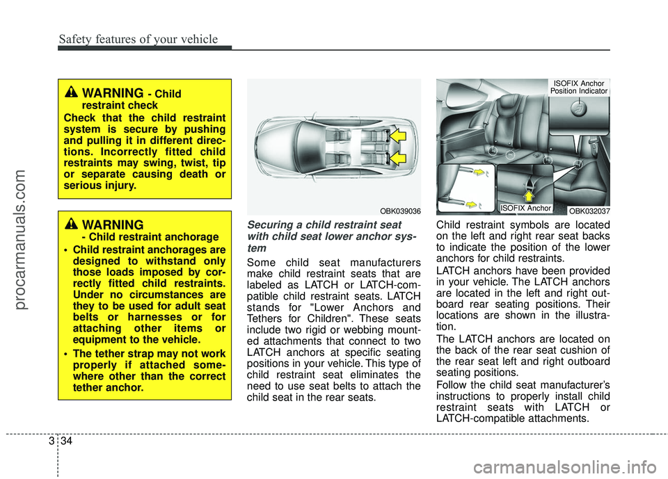 HYUNDAI COUPE 2016 Owners Manual Safety features of your vehicle
34
3
Securing a child restraint seat
with child seat lower anchor sys-tem
Some child seat manufacturers
make child restraint seats that are
labeled as LATCH or LATCH-co HYUNDAI COUPE 2016 Owners Manual Safety features of your vehicle
34
3
Securing a child restraint seat
with child seat lower anchor sys-tem
Some child seat manufacturers
make child restraint seats that are
labeled as LATCH or LATCH-co