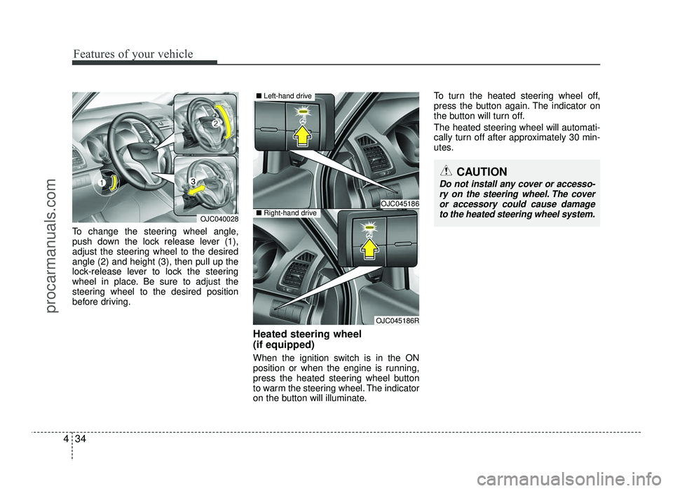 HYUNDAI IX20 2017  Owners Manual Features of your vehicle
34
4
To change the steering wheel angle, 
push down the lock release lever (1),
adjust the steering wheel to the desiredangle (2) and height (3), then pull up the
lock-release