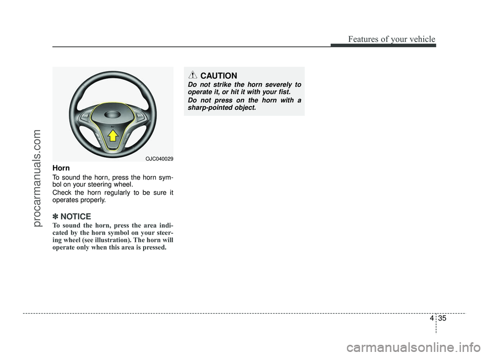 HYUNDAI IX20 2017  Owners Manual 435
Features of your vehicle
Horn 
To sound the horn, press the horn sym- 
bol on your steering wheel. 
Check the horn regularly to be sure it 
operates properly.
✽✽NOTICE
To sound the horn, press