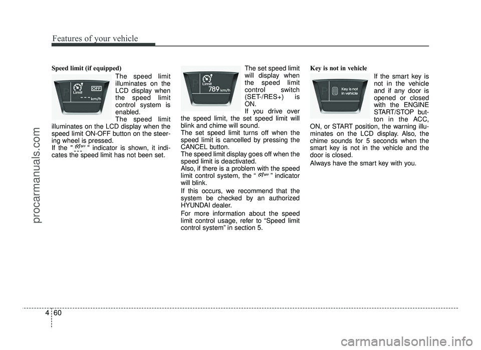 HYUNDAI IX20 2017  Owners Manual Features of your vehicle
60
4
Speed limit (if equipped)
The speed limit illuminates on the
LCD display whenthe speed limitcontrol system is
enabled.The speed limit
illuminates on the LCD display when 