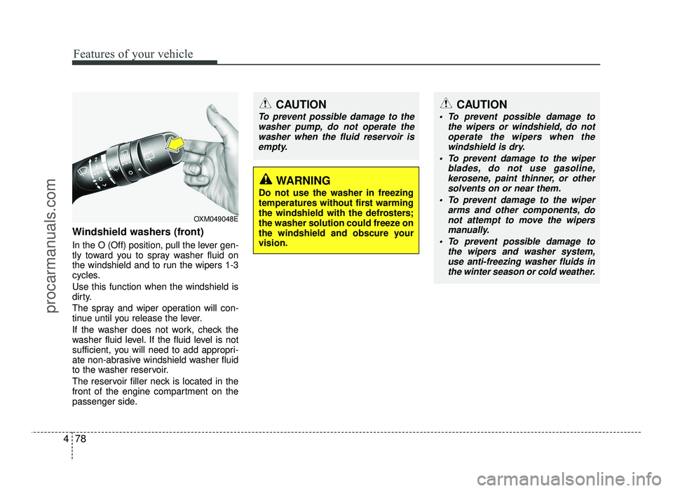 HYUNDAI IX20 2017  Owners Manual Features of your vehicle
78
4
Windshield washers (front)  
In the O (Off) position, pull the lever gen- 
tly toward you to spray washer fluid on
the windshield and to run the wipers 1-3
cycles. Use th