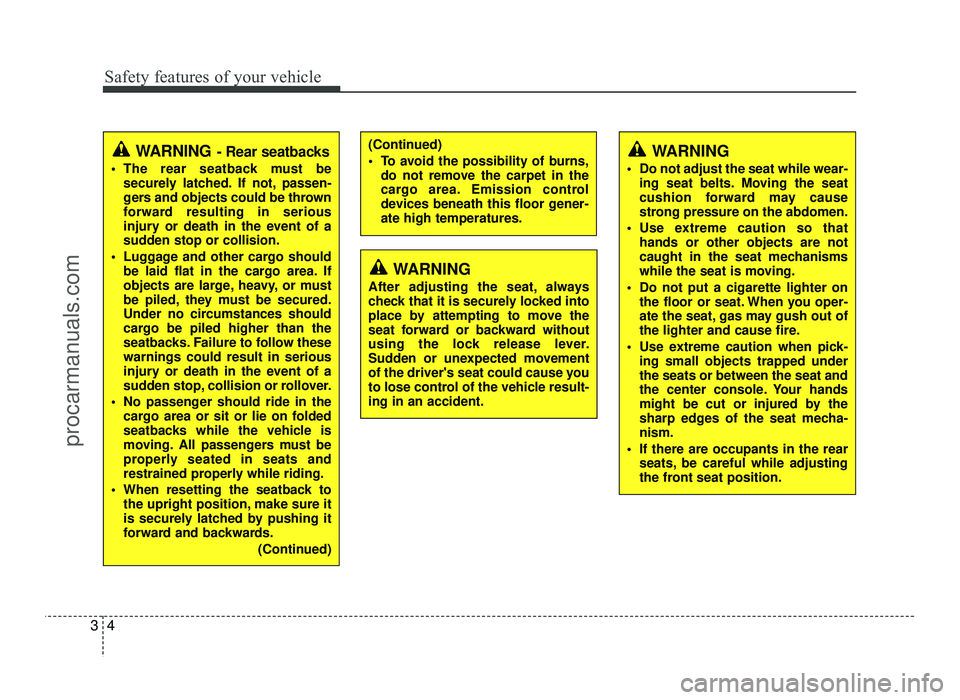 HYUNDAI IX20 2017  Owners Manual Safety features of your vehicle
4
3
(Continued) 
 To avoid the possibility of burns,
do not remove the carpet in the 
cargo area. Emission control
devices beneath this floor gener-ate high temperature