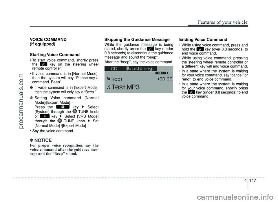 HYUNDAI IX20 2017  Owners Manual 4147
Features of your vehicle
VOICE COMMAND (if equipped) 
Starting Voice  Command 
 To start voice command, shortly pressthe  key on the steering wheel 
remote controller.
 If voice command is in [No