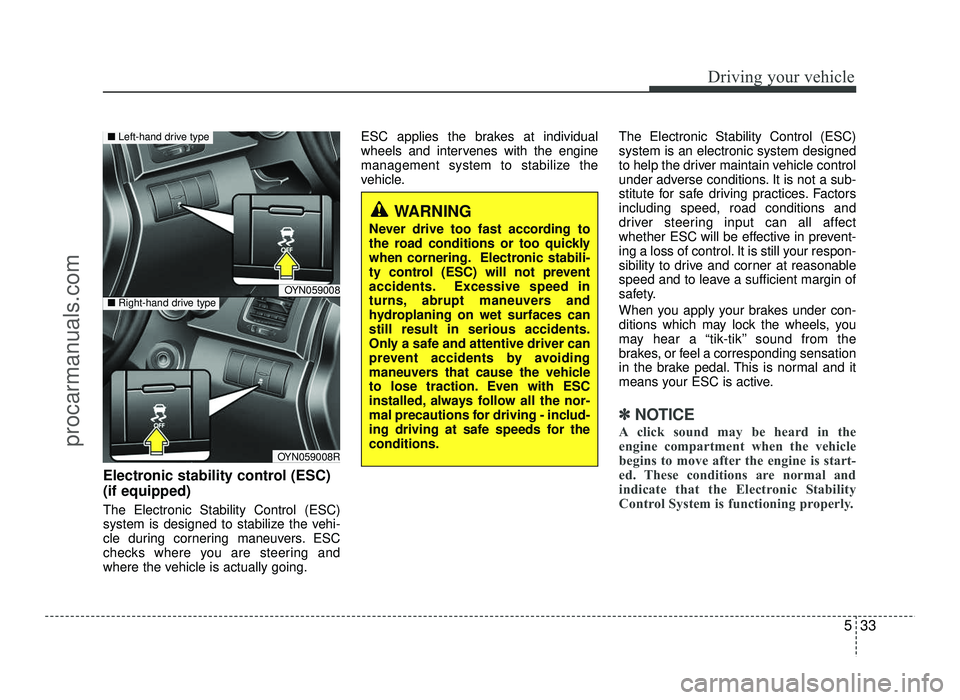 HYUNDAI IX20 2017 Owners Manual 533
Driving your vehicle
Electronic stability control (ESC) (if equipped) The Electronic Stability Control (ESC)
system is designed to stabilize the vehi-
cle during cornering maneuvers. ESC
checks w HYUNDAI IX20 2017 Owners Manual 533
Driving your vehicle
Electronic stability control (ESC) (if equipped) The Electronic Stability Control (ESC)
system is designed to stabilize the vehi-
cle during cornering maneuvers. ESC
checks w