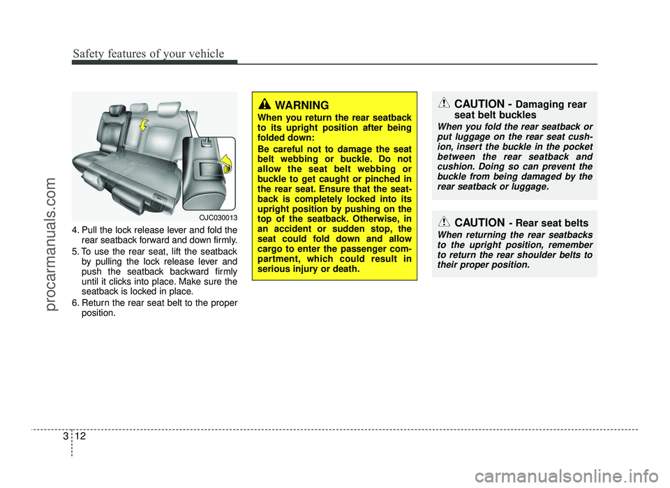 HYUNDAI IX20 2017  Owners Manual Safety features of your vehicle
12
3
4. Pull the lock release lever and fold the
rear seatback forward and down firmly.
5. To use the rear seat, lift the seatback by pulling the lock release lever and