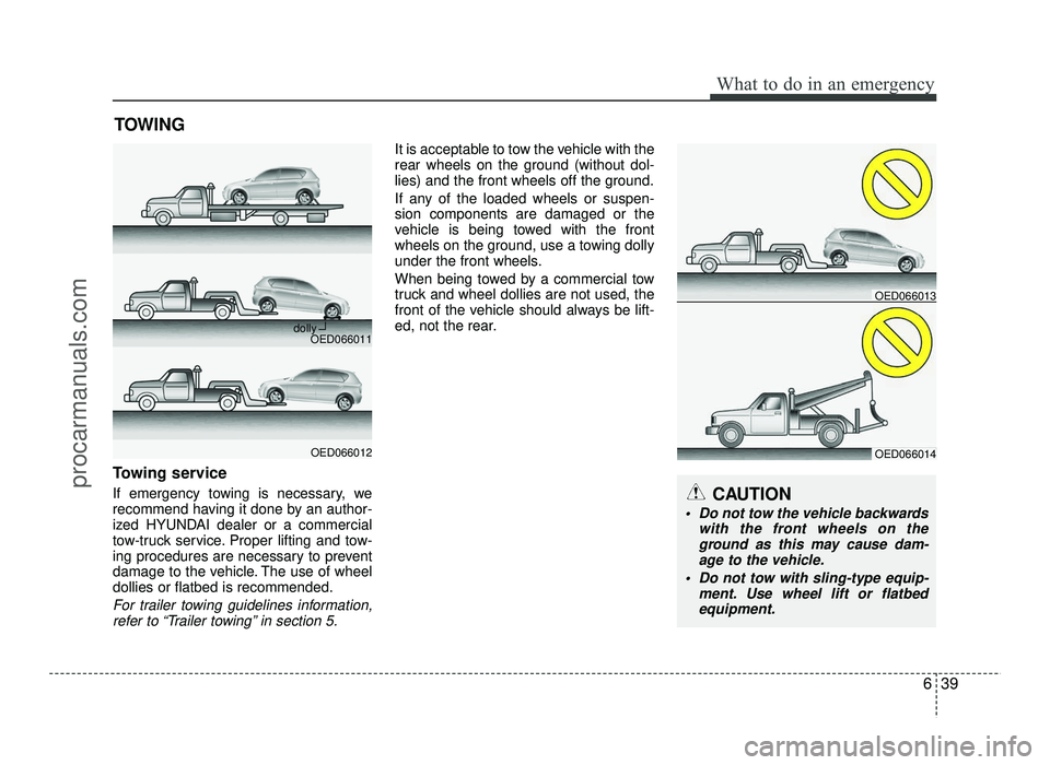 HYUNDAI IX20 2017  Owners Manual 639
What to do in an emergency
TOWING
Towing service 
If emergency towing is necessary, we 
recommend having it done by an author-
ized HYUNDAI dealer or a commercial
tow-truck service. Proper lifting