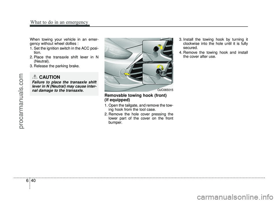 HYUNDAI IX20 2017  Owners Manual When towing your vehicle in an emer- gency without wheel dollies : 
1. Set the ignition switch in the ACC posi-tion.
2. Place the transaxle shift lever in N (Neutral).
3. Release the parking brake.
Re