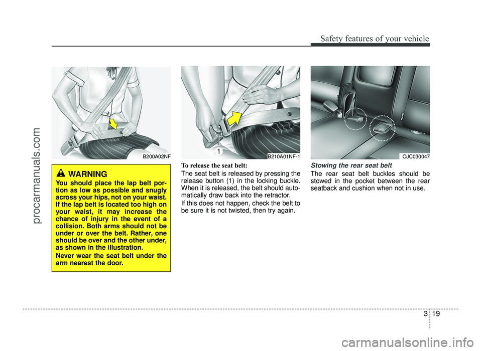 HYUNDAI IX20 2017  Owners Manual 319
Safety features of your vehicle
To release the seat belt: 
The seat belt is released by pressing the 
release button (1) in the locking buckle.When it is released, the belt should auto-
matically 