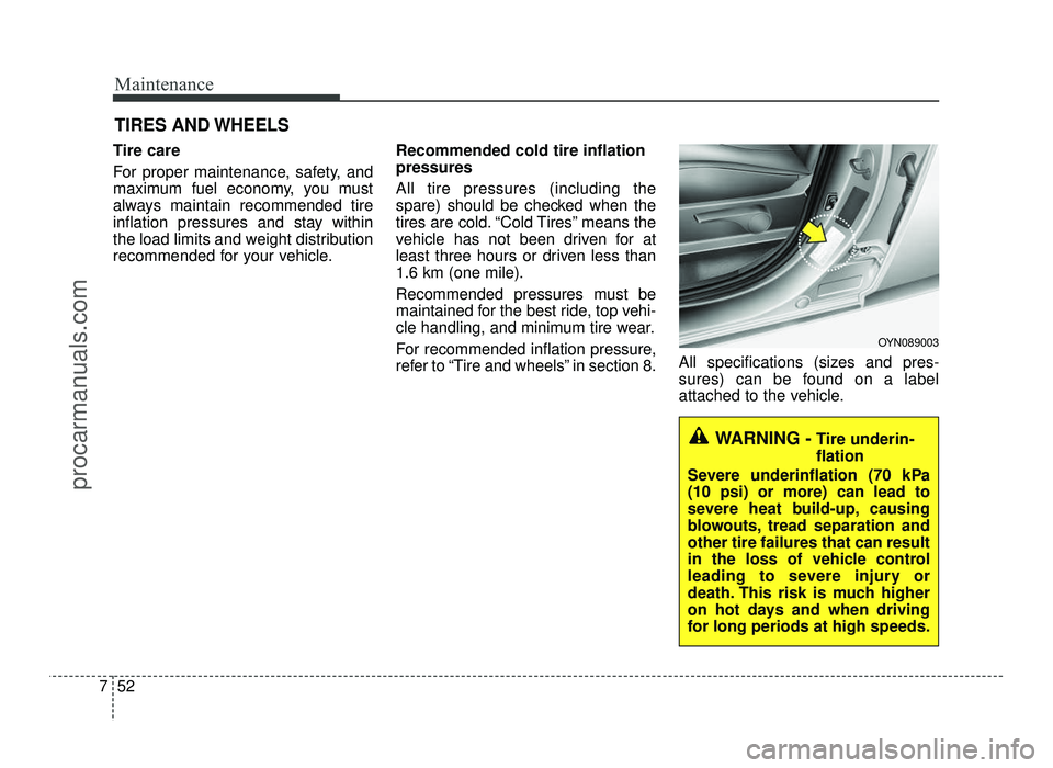HYUNDAI IX20 2017  Owners Manual Maintenance
52
7
TIRES AND WHEELS 
Tire care   
For proper maintenance, safety, and 
maximum fuel economy, you must
always maintain recommended tire
inflation pressures and stay within
the load limits