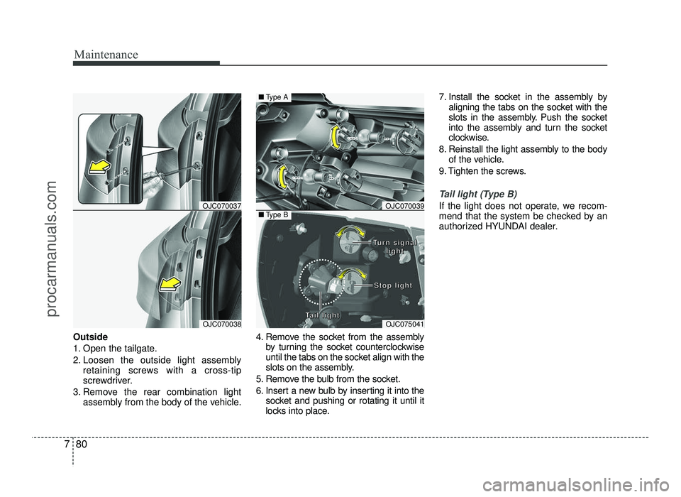 HYUNDAI IX20 2017 Owners Manual Maintenance
80
7
Outside
1. Open the tailgate.
2. Loosen the outside light assembly
retaining screws with a cross-tip
screwdriver.
3. Remove the rear combination light assembly from the body of the HYUNDAI IX20 2017 Owners Manual Maintenance
80
7
Outside
1. Open the tailgate.
2. Loosen the outside light assembly
retaining screws with a cross-tip
screwdriver.
3. Remove the rear combination light assembly from the body of the