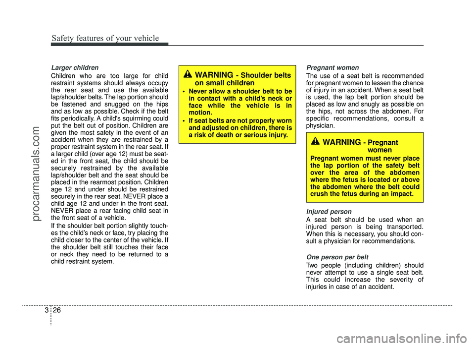 HYUNDAI IX20 2017  Owners Manual Safety features of your vehicle
26
3
Larger children
Children who are too large for child 
restraint systems should always occupy
the rear seat and use the available
lap/shoulder belts. The lap portio
