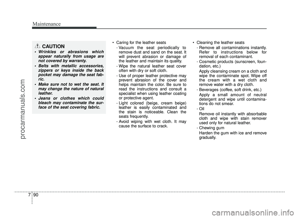HYUNDAI IX20 2017  Owners Manual Maintenance
90
7
 Caring for the leather seats
- Vacuum the seat periodically toremove dust and sand on the seat. It 
will prevent abrasion or damage of
the leather and maintain its quality.
- Wipe th