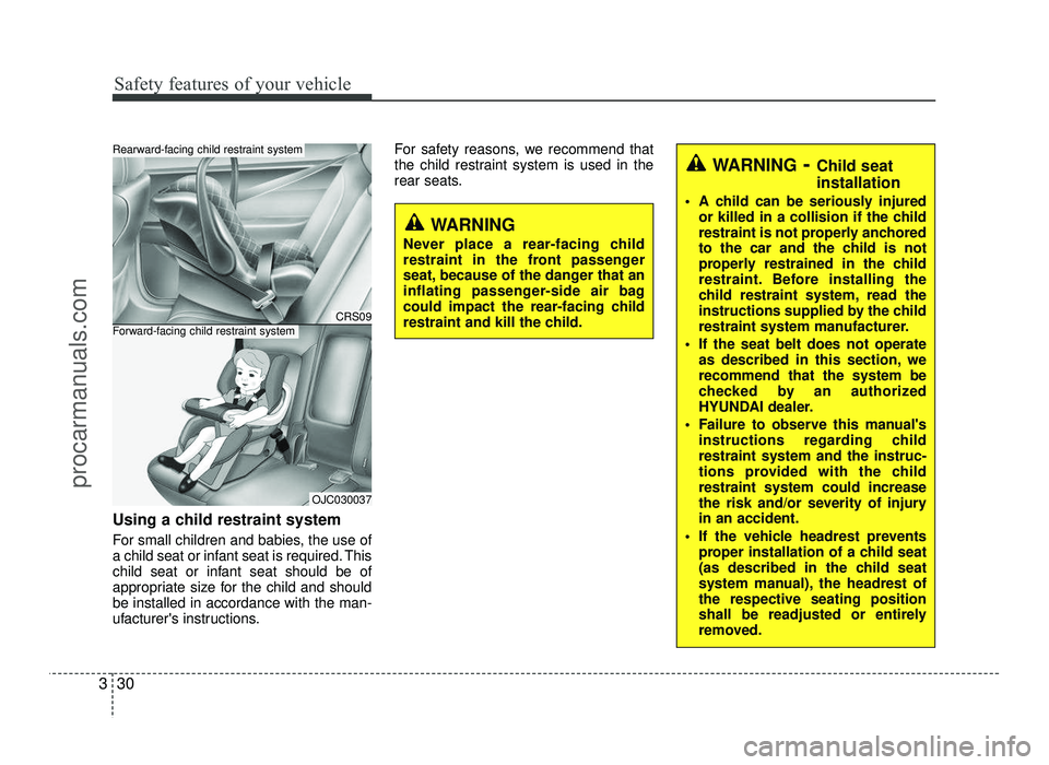 HYUNDAI IX20 2017  Owners Manual Safety features of your vehicle
30
3
Using a child restraint system 
For small children and babies, the use of 
a child seat or infant seat is required. This
child seat or infant seat should be of
app