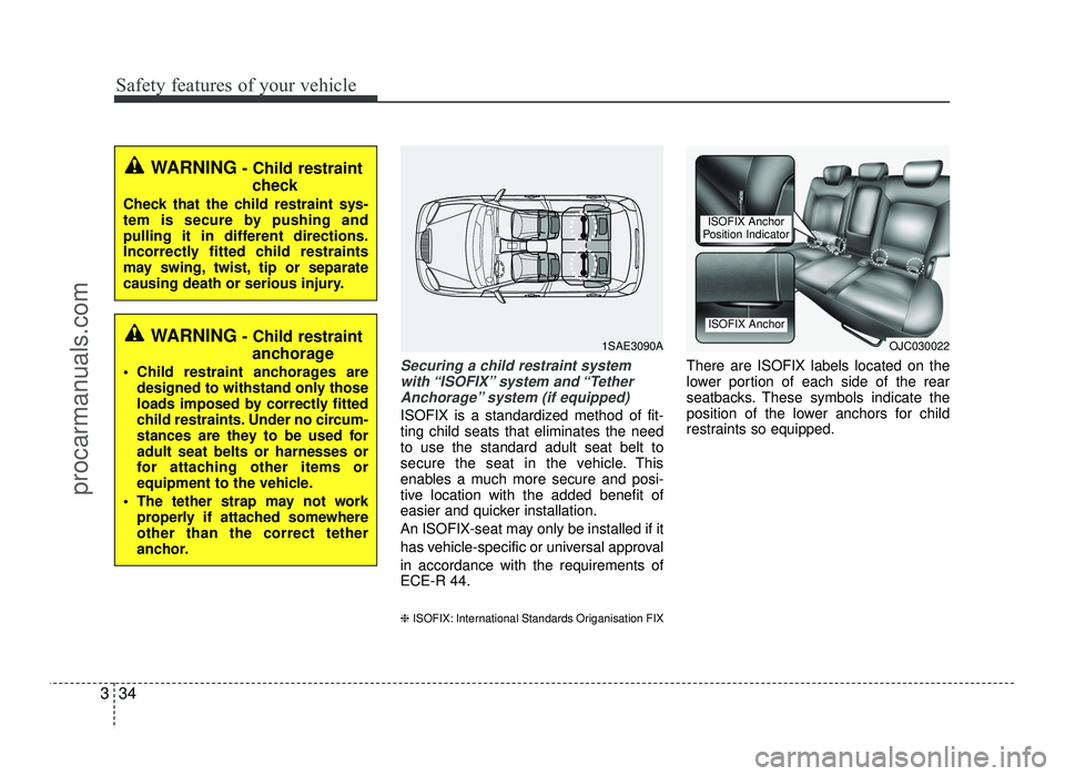 HYUNDAI IX20 2017  Owners Manual Safety features of your vehicle
34
3
Securing a child restraint system
with “ISOFIX” system  and “Tether
Anchorage” system (if equipped)
ISOFIX is a standardized method of fit- ting child seat
