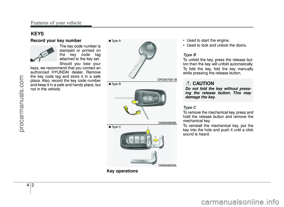 HYUNDAI IX20 2017  Owners Manual Features of your vehicle
2
4
Record your key number
The key code number is 
stamped or printed on
the key code tag
attached to the key set. 
Should you lose your
keys, we recommend that you contact an
