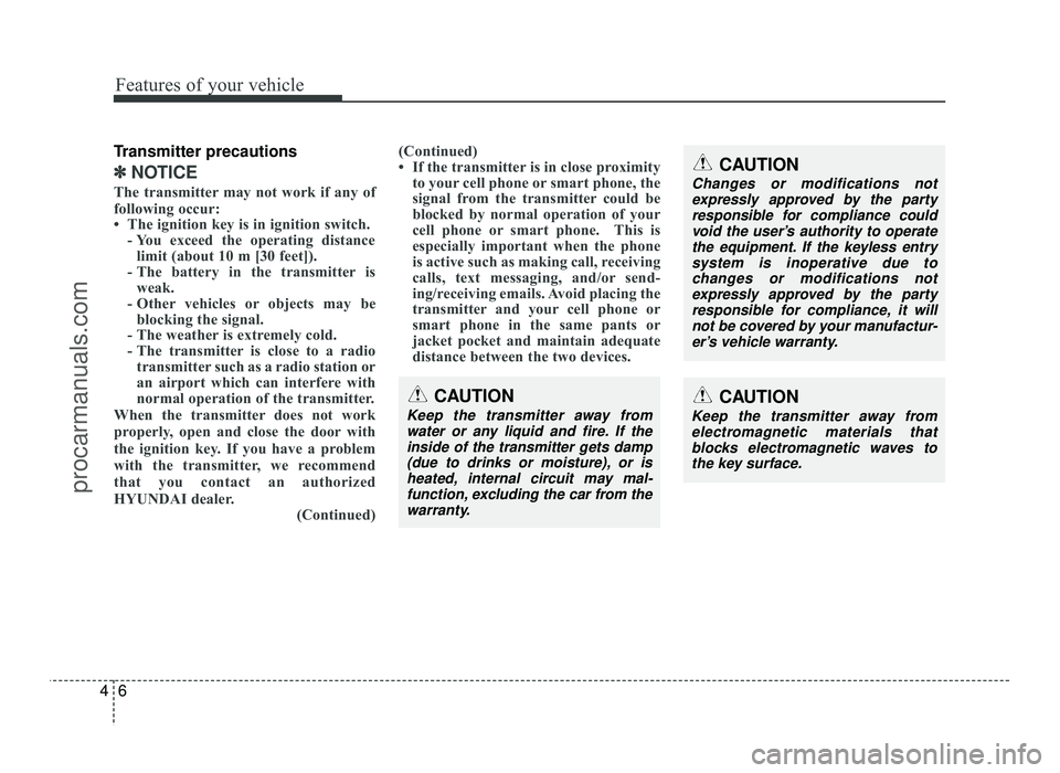 HYUNDAI IX20 2017  Owners Manual Features of your vehicle
6
4
Transmitter precautions
✽✽
NOTICE
The transmitter may not work if any of 
following occur: 
 The ignition key is in ignition switch. - You exceed the operating distan