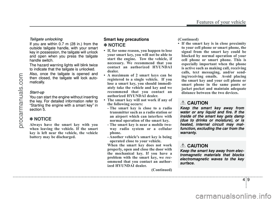 HYUNDAI IX20 2017  Owners Manual 49
Features of your vehicle
Tailgate unlocking
If you are within 0.7 m (28 in.) from the 
outside tailgate handle, with your smart
key in possession, the tailgate will unlock
and open when you press t