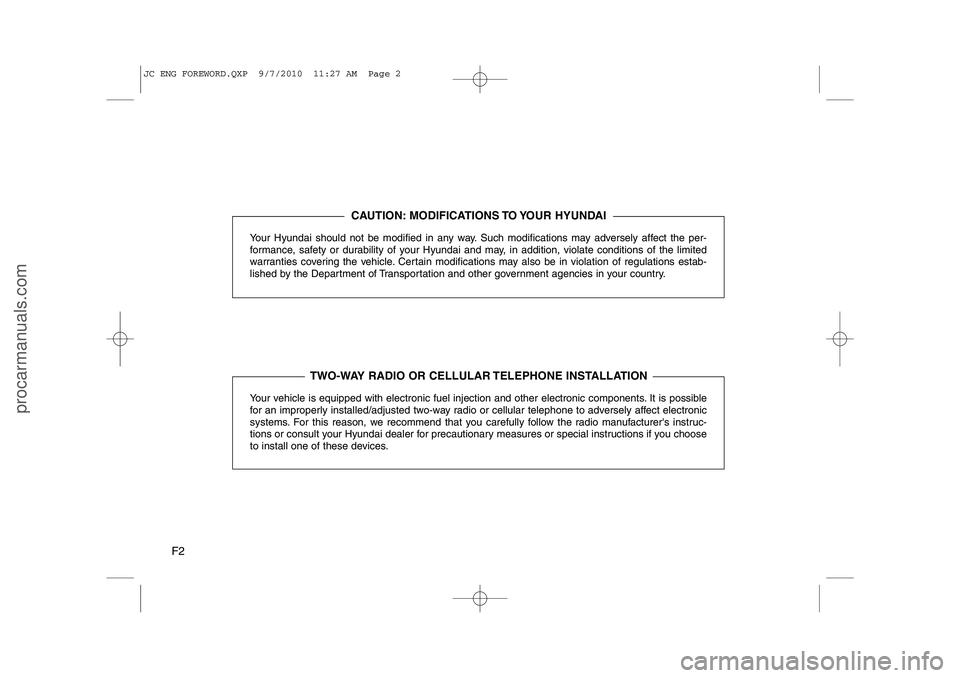 HYUNDAI IX20 2011  Owners Manual F2Your Hyundai should not be modified in any way. Such modifications may adversely affect the per- 
formance, safety or durability of your Hyundai and may, in addition, violate conditions of the limit