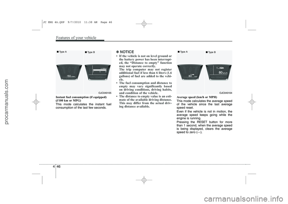 HYUNDAI IX20 2011  Owners Manual Features of your vehicle
46
4
Instant fuel consumption (if equipped) ( l/100 km or MPG)
This mode calculates the instant fuel
consumption of the last few seconds.
✽✽ NOTICE
