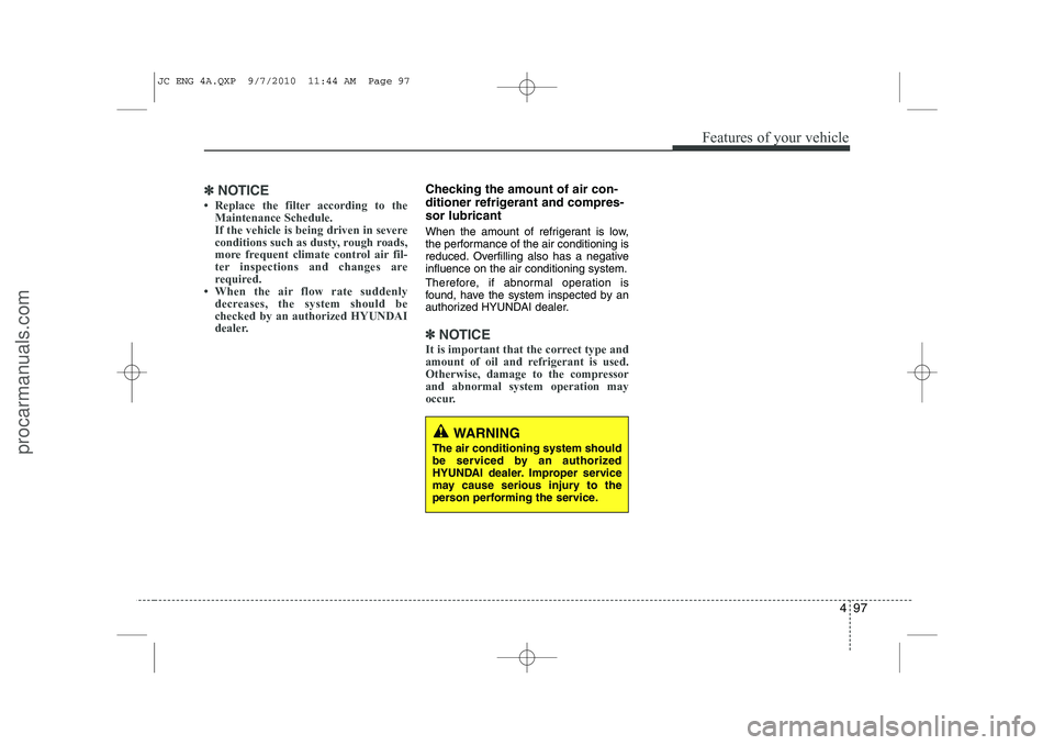 HYUNDAI IX20 2011  Owners Manual 497
Features of your vehicle
✽✽NOTICE
