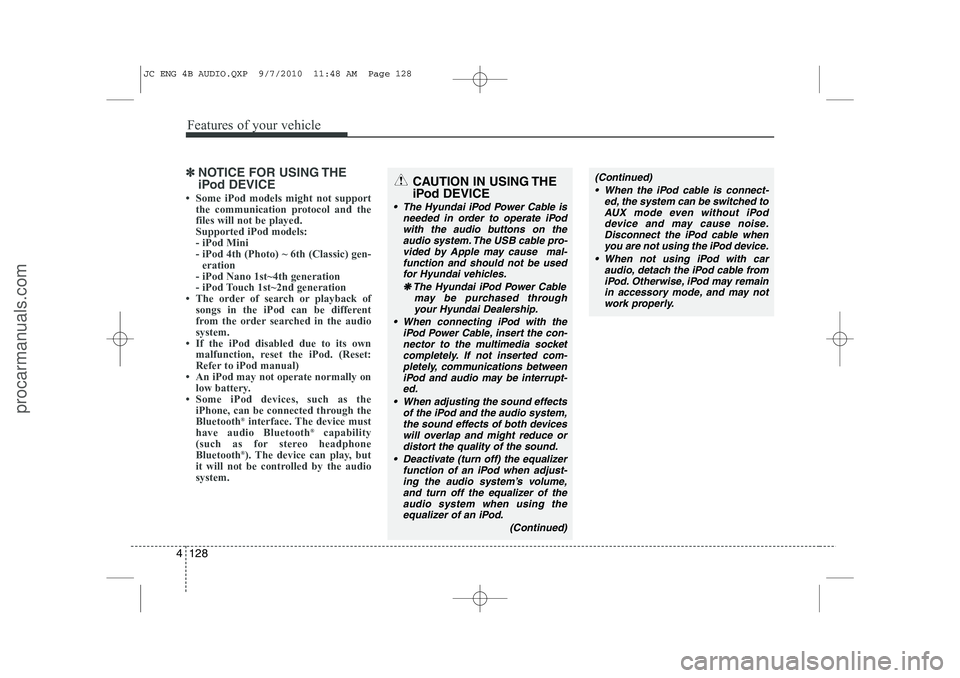 HYUNDAI IX20 2011  Owners Manual Features of your vehicle
128
4
✽✽
NOTICE FOR USING THE 
iPod DEVICE
