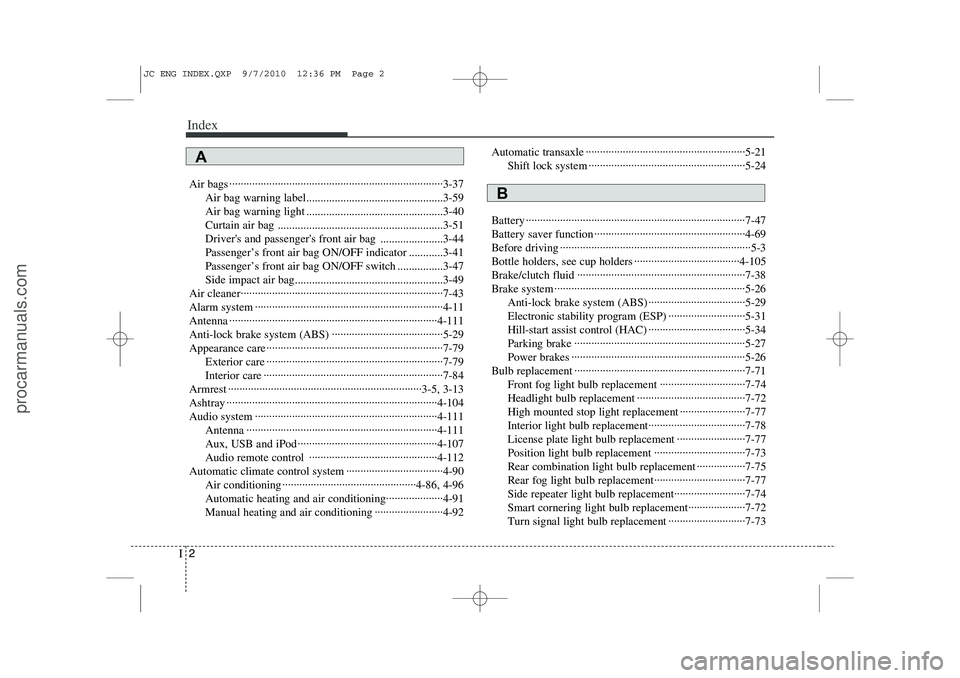 HYUNDAI IX20 2011  Owners Manual Index
2
I
Air bags ···········································································3-37
Air bag warning label.....