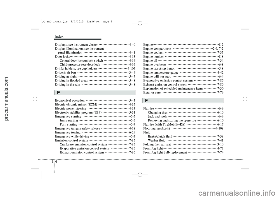 HYUNDAI IX20 2011  Owners Manual Index
4
I
Displays, see instrument cluster  ····································4-40 Display illumination, see instrument 
panel illumination  ··········
