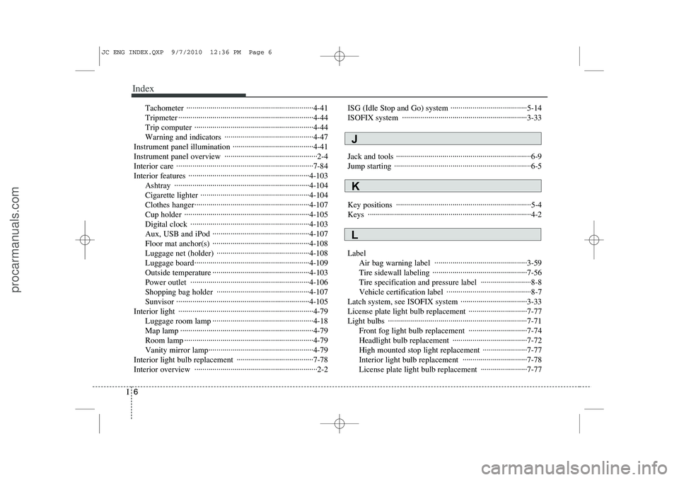 HYUNDAI IX20 2011  Owners Manual Index
6
I
Tachometer ·······························································4-41 
Tripmeter ··················
