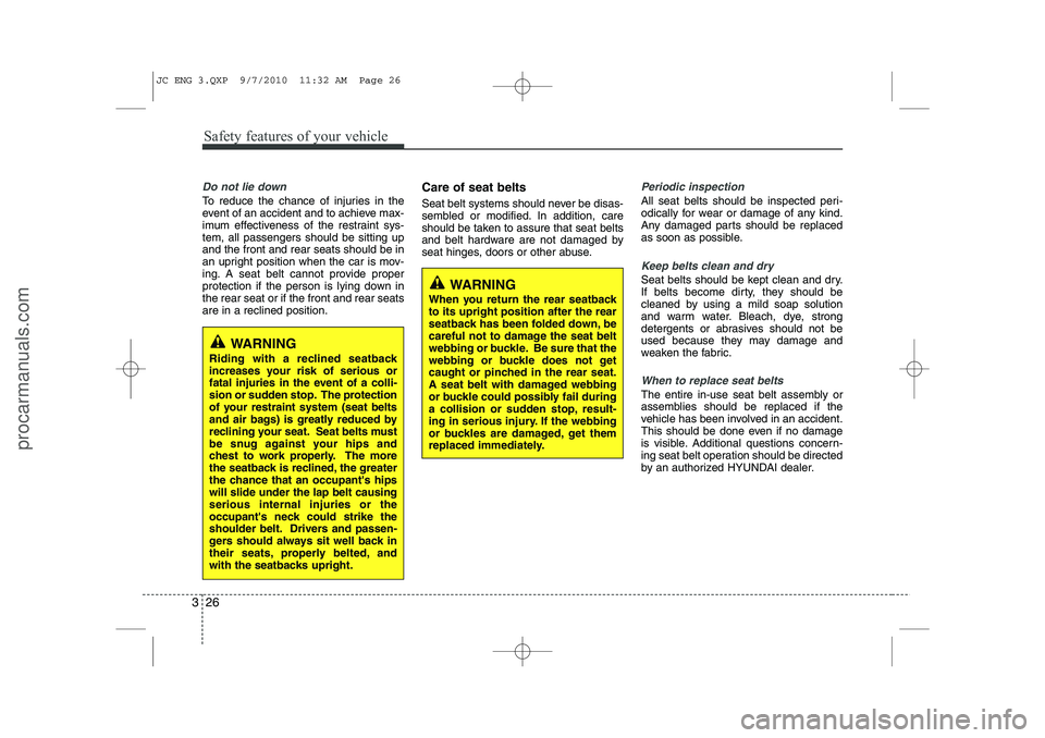 HYUNDAI IX20 2011  Owners Manual Safety features of your vehicle
26
3
Do not lie down
To reduce the chance of injuries in the 
event of an accident and to achieve max-
imum effectiveness of the restraint sys-tem, all passengers shoul