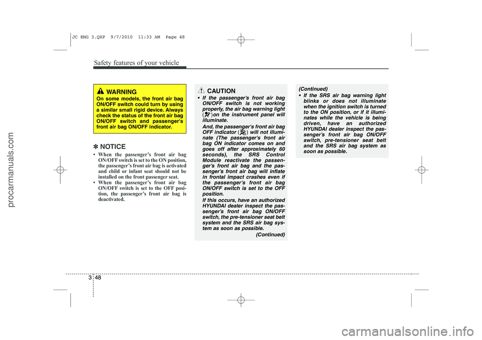 HYUNDAI IX20 2011  Owners Manual Safety features of your vehicle
48
3
✽✽
NOTICE
