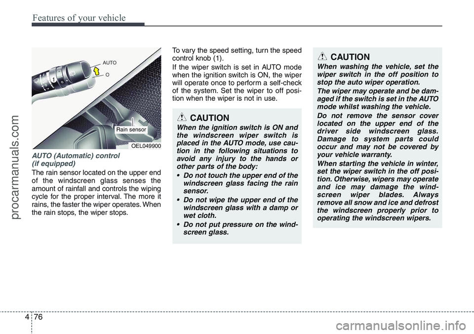 HYUNDAI IX20 2015 Owners Manual Features of your vehicle
76 4
AUTO (Automatic) control
(if equipped)
The rain sensor located on the upper end
of the windscreen glass senses the
amount of rainfall and controls the wiping
cycle for t HYUNDAI IX20 2015 Owners Manual Features of your vehicle
76 4
AUTO (Automatic) control
(if equipped)
The rain sensor located on the upper end
of the windscreen glass senses the
amount of rainfall and controls the wiping
cycle for t