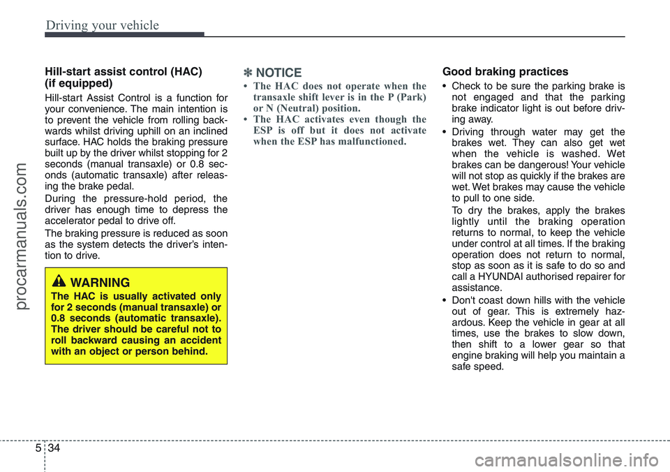 HYUNDAI IX20 2015 Owners Manual Driving your vehicle
34 5
Hill-start assist control (HAC)
(if equipped)
Hill-start Assist Control is a function for
your convenience. The main intention is
to prevent the vehicle from rolling back-
HYUNDAI IX20 2015 Owners Manual Driving your vehicle
34 5
Hill-start assist control (HAC)
(if equipped)
Hill-start Assist Control is a function for
your convenience. The main intention is
to prevent the vehicle from rolling back-