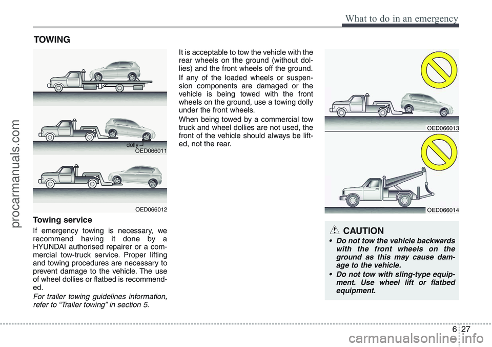 HYUNDAI IX20 2015 Owners Manual 627
What to do in an emergency
TOWING
Towing service
If emergency towing is necessary, we
recommend having it done by a
HYUNDAI authorised repairer or a com-
mercial tow-truck service. Proper lifting
HYUNDAI IX20 2015 Owners Manual 627
What to do in an emergency
TOWING
Towing service
If emergency towing is necessary, we
recommend having it done by a
HYUNDAI authorised repairer or a com-
mercial tow-truck service. Proper lifting