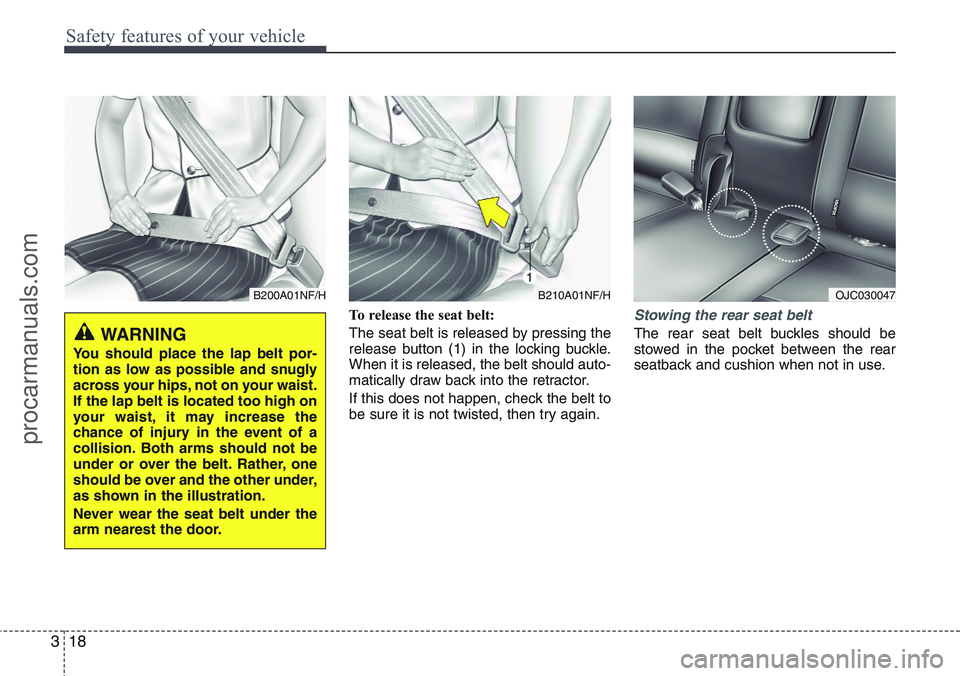 HYUNDAI IX20 2015  Owners Manual Safety features of your vehicle
18 3
To release the seat belt:
The seat belt is released by pressing the
release button (1) in the locking buckle.
When it is released, the belt should auto-
matically 
