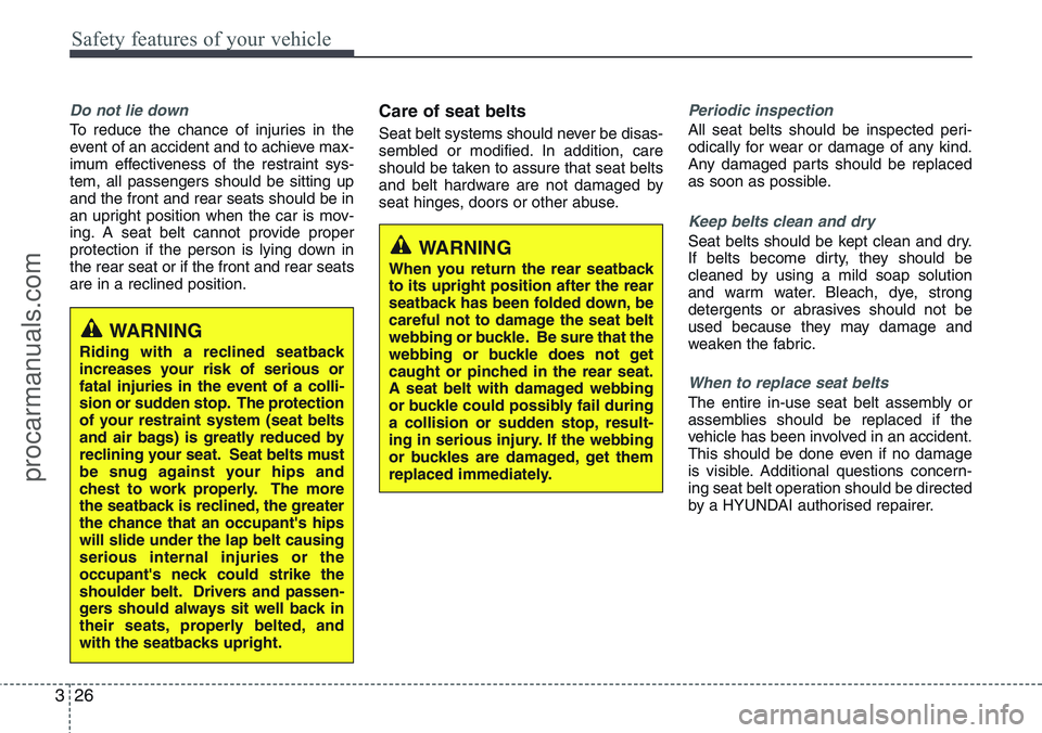 HYUNDAI IX20 2015  Owners Manual Safety features of your vehicle
26 3
Do not lie down
To reduce the chance of injuries in the
event of an accident and to achieve max-
imum effectiveness of the restraint sys-
tem, all passengers shoul