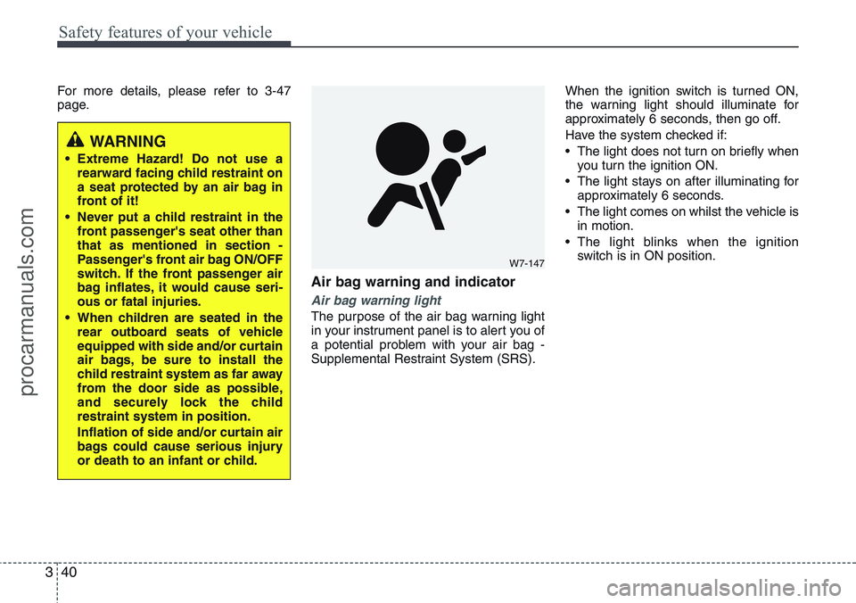 HYUNDAI IX20 2015  Owners Manual Safety features of your vehicle
40 3
For more details, please refer to 3-47
page.
Air bag warning and indicator
Air bag warning light
The purpose of the air bag warning light
in your instrument panel 