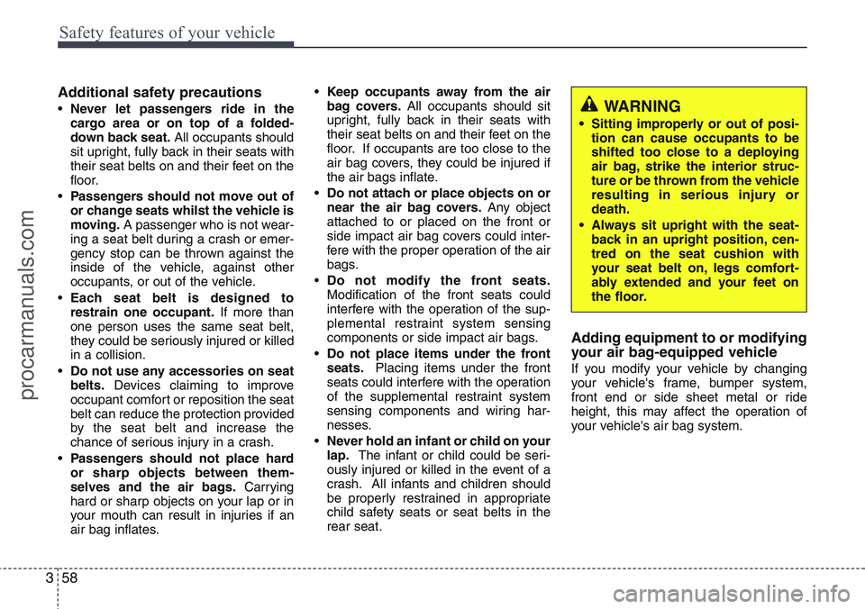 HYUNDAI IX20 2015 Owners Manual Safety features of your vehicle
58 3
Additional safety precautions
•Never let passengers ride in the
cargo area or on top of a folded-
down back seat.All occupants should
sit upright, fully back in HYUNDAI IX20 2015 Owners Manual Safety features of your vehicle
58 3
Additional safety precautions
•Never let passengers ride in the
cargo area or on top of a folded-
down back seat.All occupants should
sit upright, fully back in