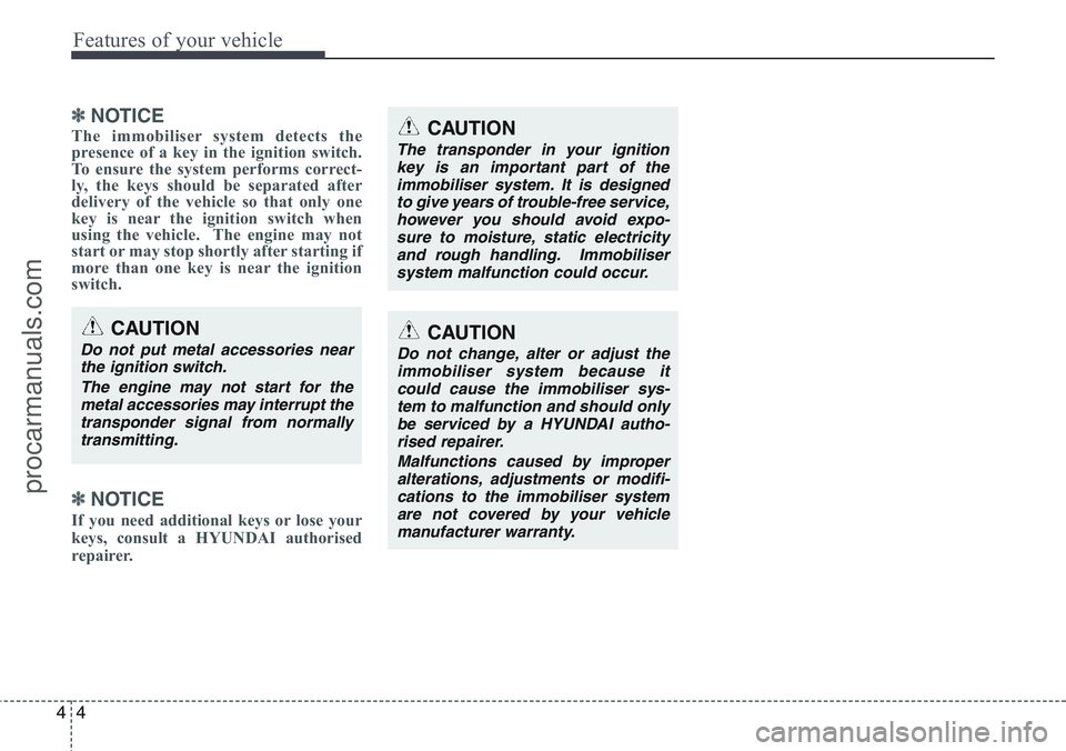 HYUNDAI IX20 2015 Owners Manual Features of your vehicle
4 4
✽NOTICE
The immobiliser system detects the
presence of a key in the ignition switch.
To ensure the system performs correct-
ly, the keys should be separated after
delive HYUNDAI IX20 2015 Owners Manual Features of your vehicle
4 4
✽NOTICE
The immobiliser system detects the
presence of a key in the ignition switch.
To ensure the system performs correct-
ly, the keys should be separated after
delive