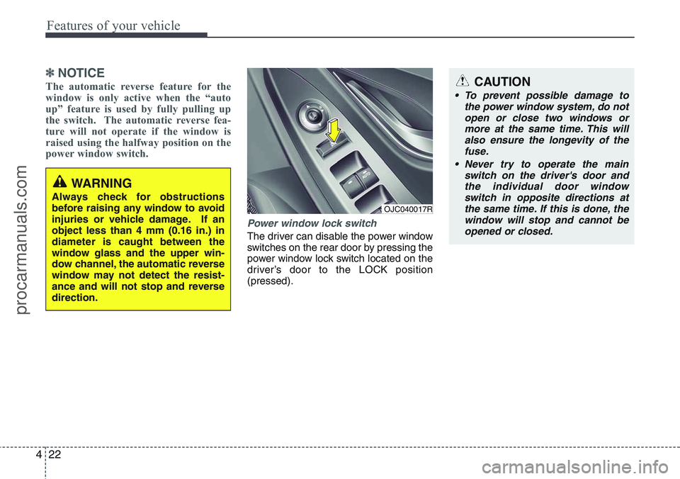 HYUNDAI IX20 2015  Owners Manual Features of your vehicle
22 4
✽NOTICE
The automatic reverse feature for the
window is only active when the “auto
up” feature is used by fully pulling up
the switch.  The automatic reverse fea-
t