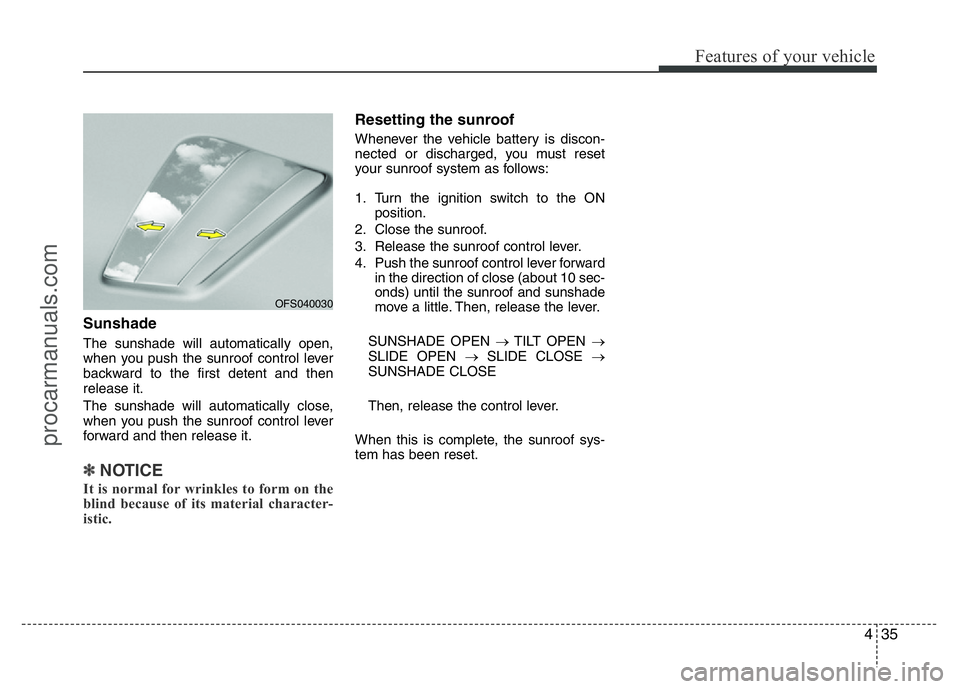 HYUNDAI VELOSTER 2011  Owners Manual 435
Features of your vehicle
Sunshade
The sunshade will automatically open,
when you push the sunroof control lever
backward to the first detent and then
release it.
The sunshade will automatically cl
