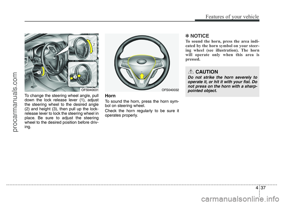 HYUNDAI VELOSTER 2011  Owners Manual 437
Features of your vehicle
To change the steering wheel angle, pull
down the lock release lever (1), adjust
the steering wheel to the desired angle
(2) and height (3), then pull up the lock-
release
