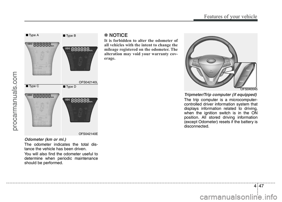 HYUNDAI VELOSTER 2011  Owners Manual 447
Features of your vehicle
Odometer (km or mi.)
The odometer indicates the total dis-
tance the vehicle has been driven.
You will also find the odometer useful to
determine when periodic maintenance