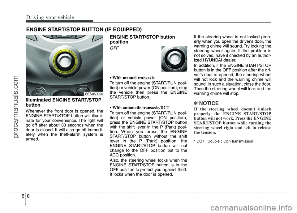 HYUNDAI VELOSTER 2011 Owners Manual Driving your vehicle
8 5
Illuminated ENGINE START/STOP
button
Whenever the front door is opened, the
ENGINE START/STOP button will illumi-
nate for your convenience. The light will
go off after about HYUNDAI VELOSTER 2011 Owners Manual Driving your vehicle
8 5
Illuminated ENGINE START/STOP
button
Whenever the front door is opened, the
ENGINE START/STOP button will illumi-
nate for your convenience. The light will
go off after about