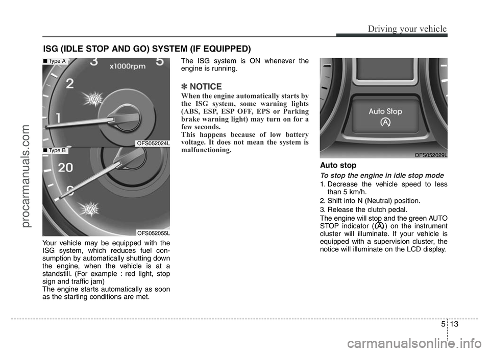 HYUNDAI VELOSTER 2011 Owners Manual 513
Driving your vehicle
Your vehicle may be equipped with the
ISG system, which reduces fuel con-
sumption by automatically shutting down
the engine, when the vehicle is at a
standstill. (For example HYUNDAI VELOSTER 2011 Owners Manual 513
Driving your vehicle
Your vehicle may be equipped with the
ISG system, which reduces fuel con-
sumption by automatically shutting down
the engine, when the vehicle is at a
standstill. (For example